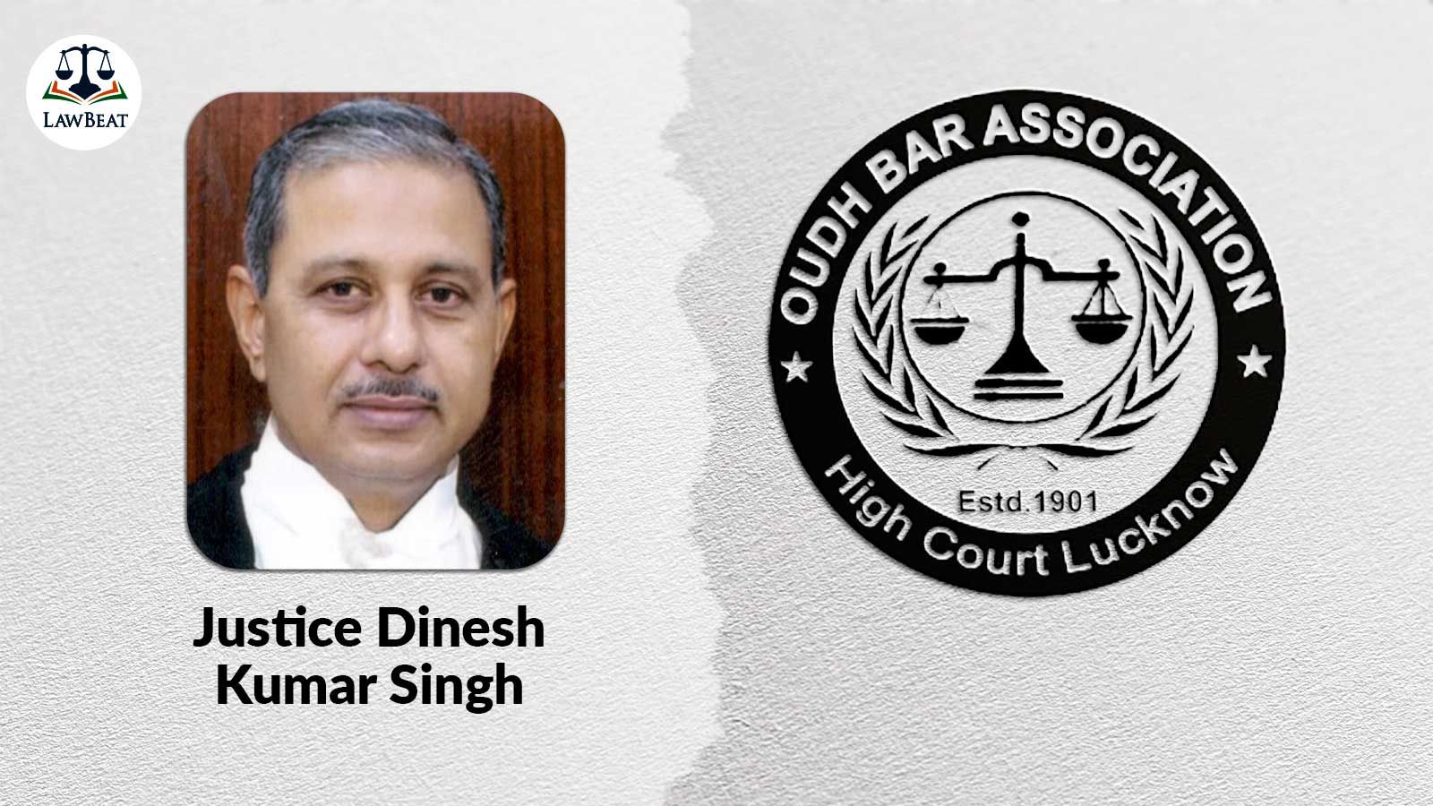 No Farewell For Justice Dinesh Kumar Singh: Oudh Bar Association Cites Judges Disrespectful Behavior With Lawyers No Farewell For Justice Dinesh Kumar Singh: Oudh Bar Association Cites Judges Disrespectful Behavior With Lawyers